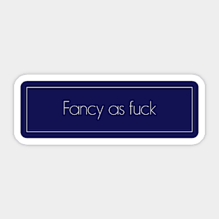 Fancy as fuck Sticker